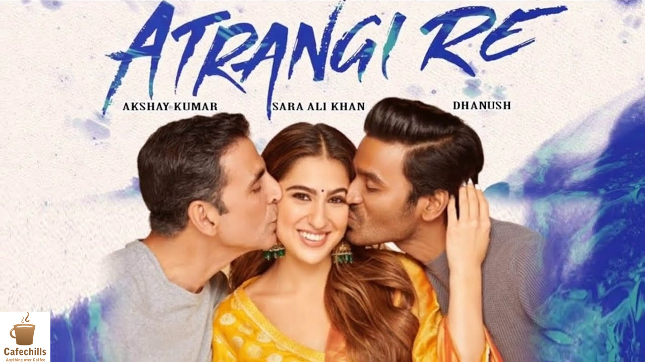 Atrangi Re Movie (2021) | Trailer, Songs and Story
